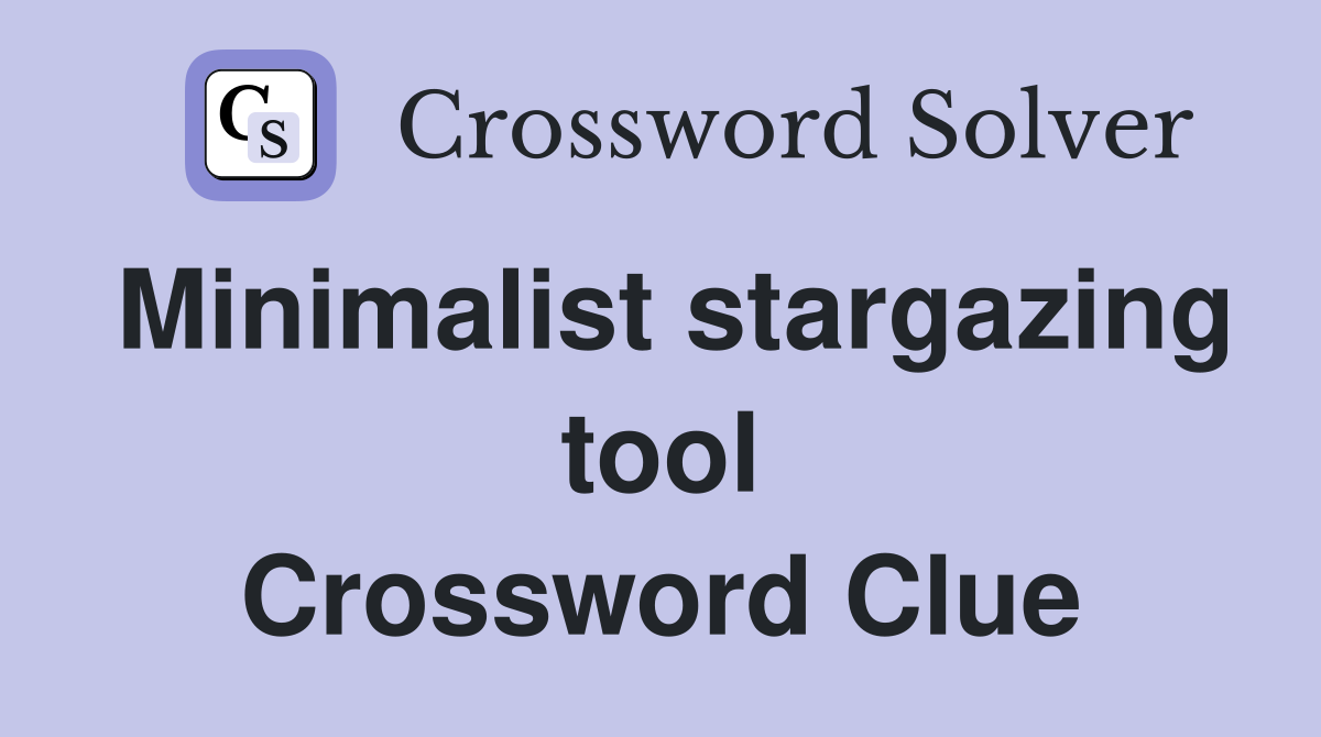 Minimalist stargazing tool Crossword Clue