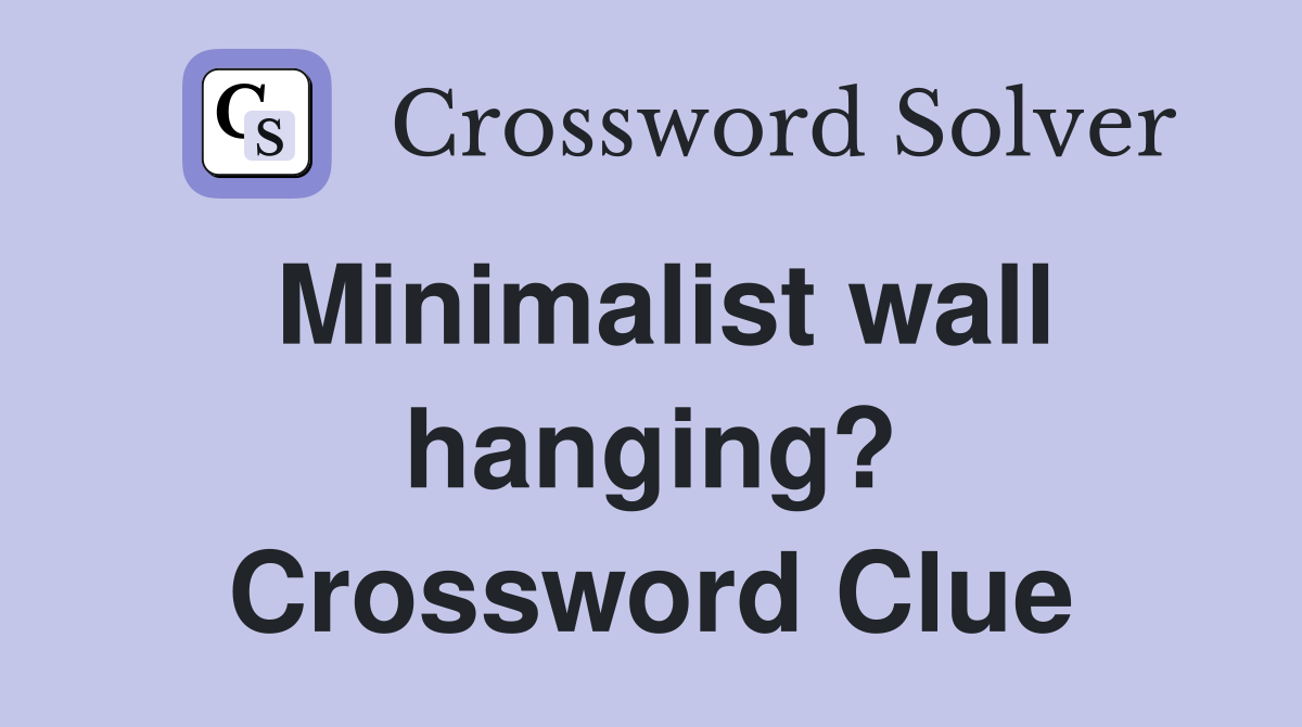 Minimalist wall hanging? Crossword Clue