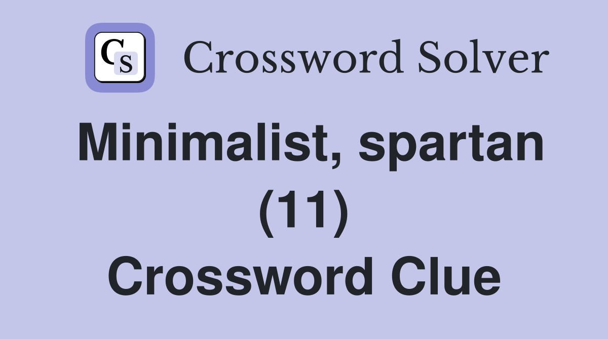 Minimalist, spartan (11) Crossword Clue