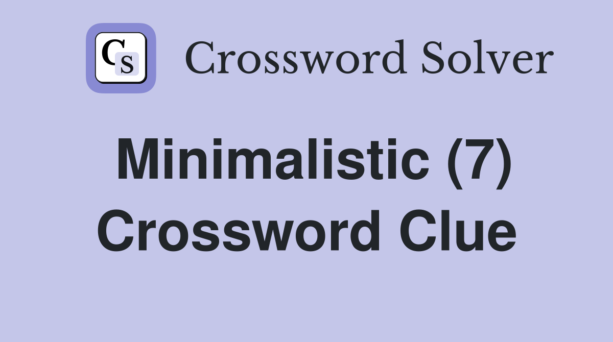 Minimalistic (7) Crossword Clue