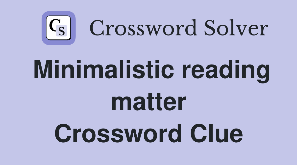 Minimalistic reading matter Crossword Clue