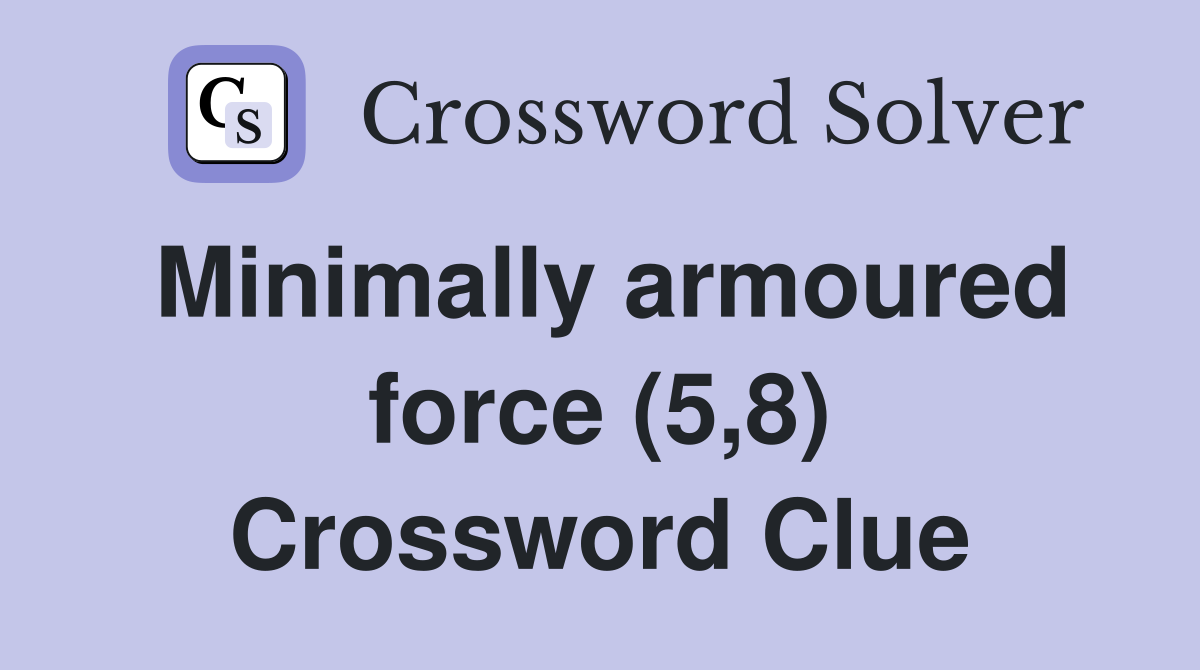 Minimally armoured force (5,8) Crossword Clue