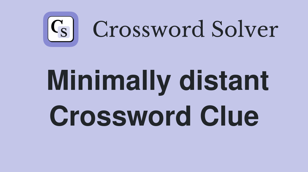 Minimally distant Crossword Clue