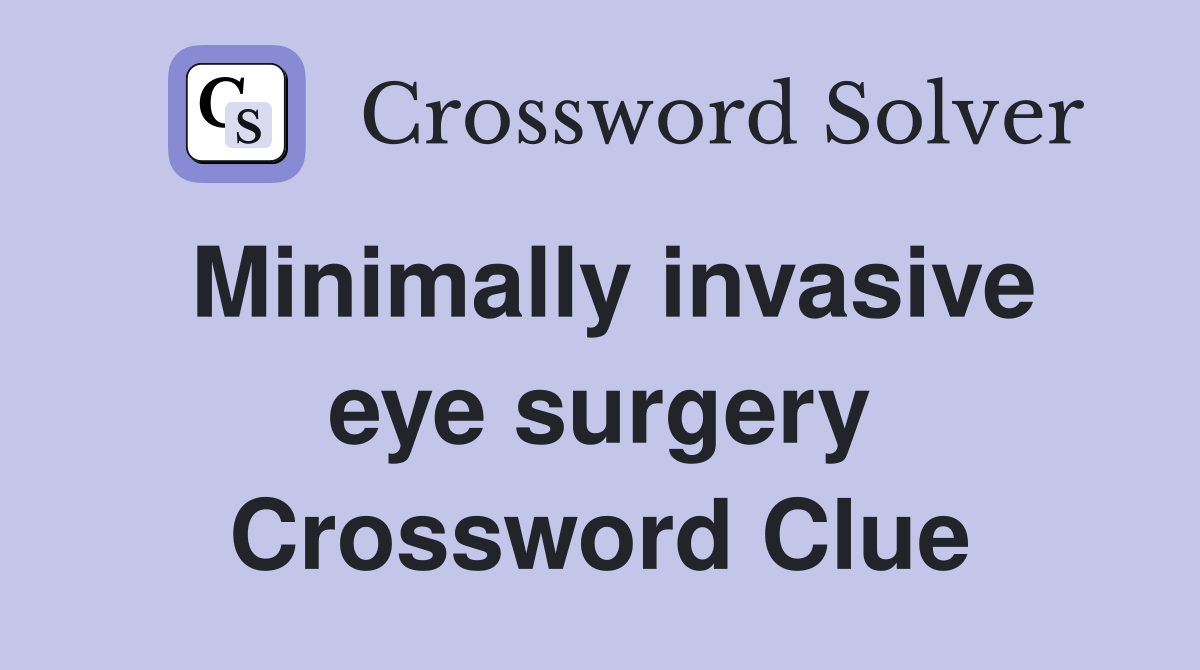 Minimally invasive eye surgery Crossword Clue