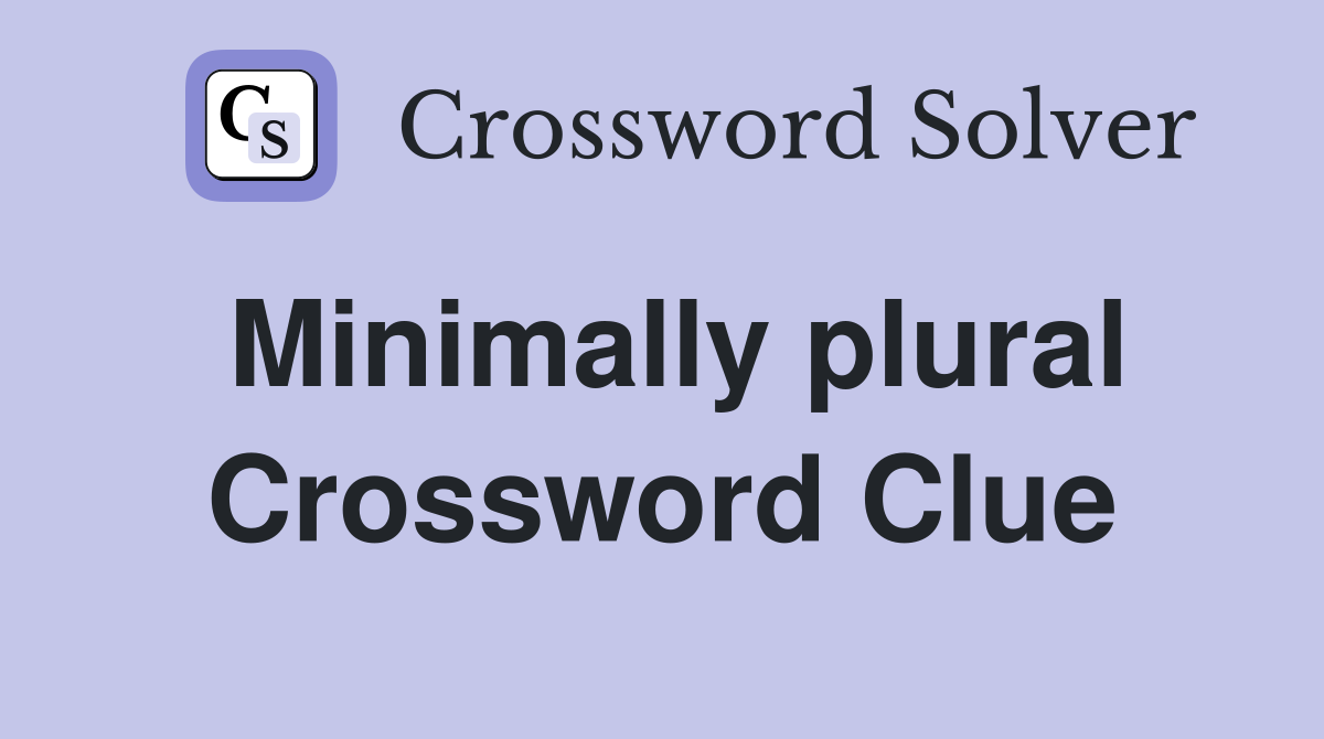 Minimally plural Crossword Clue