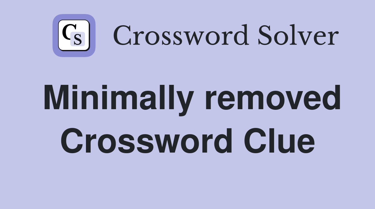 Minimally removed Crossword Clue