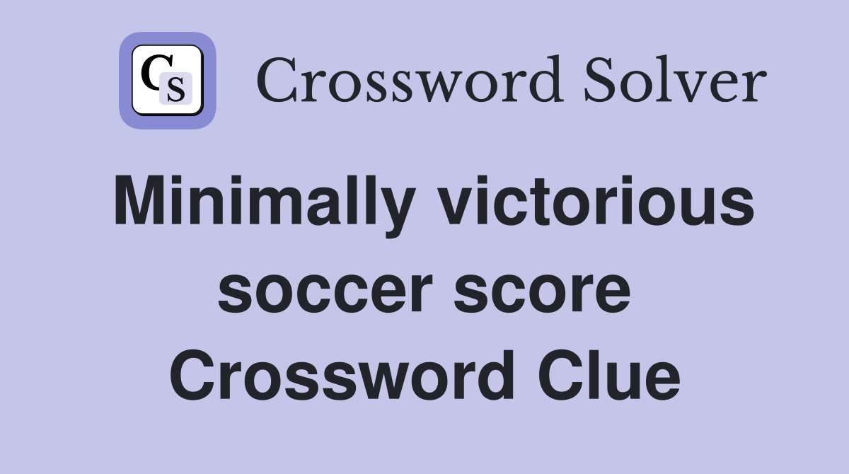 Minimally victorious soccer score Crossword Clue