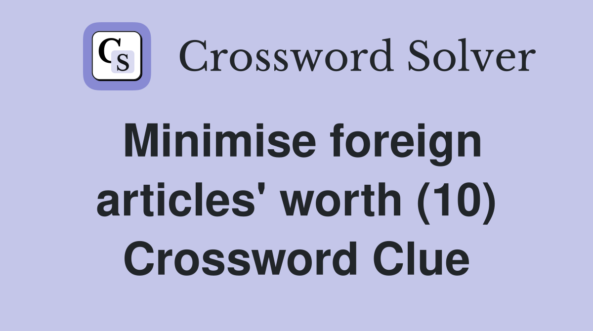 Minimise foreign articles' worth (10) Crossword Clue