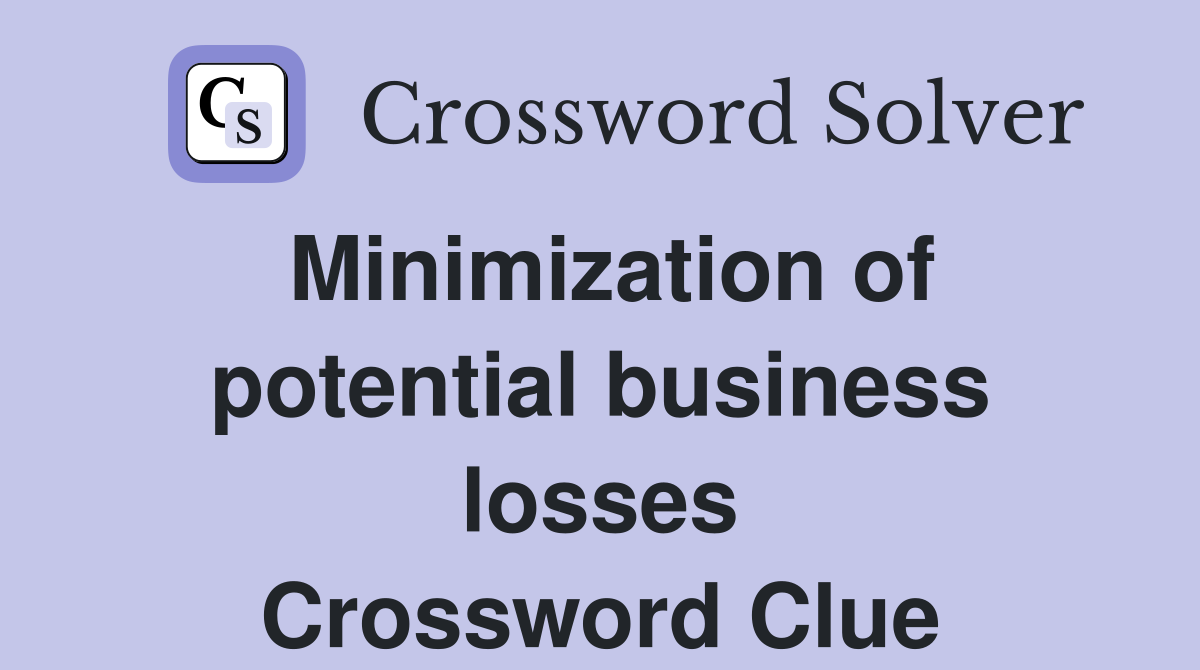 Minimization of potential business losses Crossword Clue
