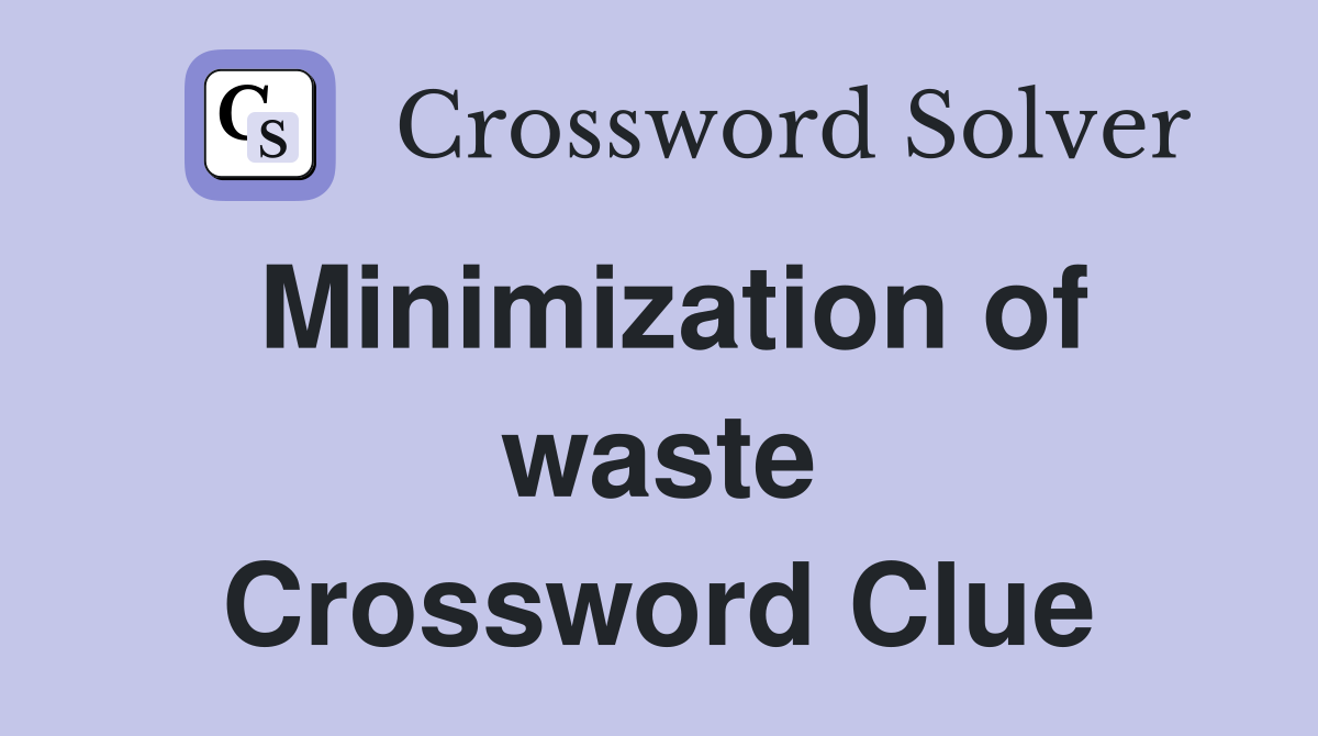 Minimization of waste Crossword Clue