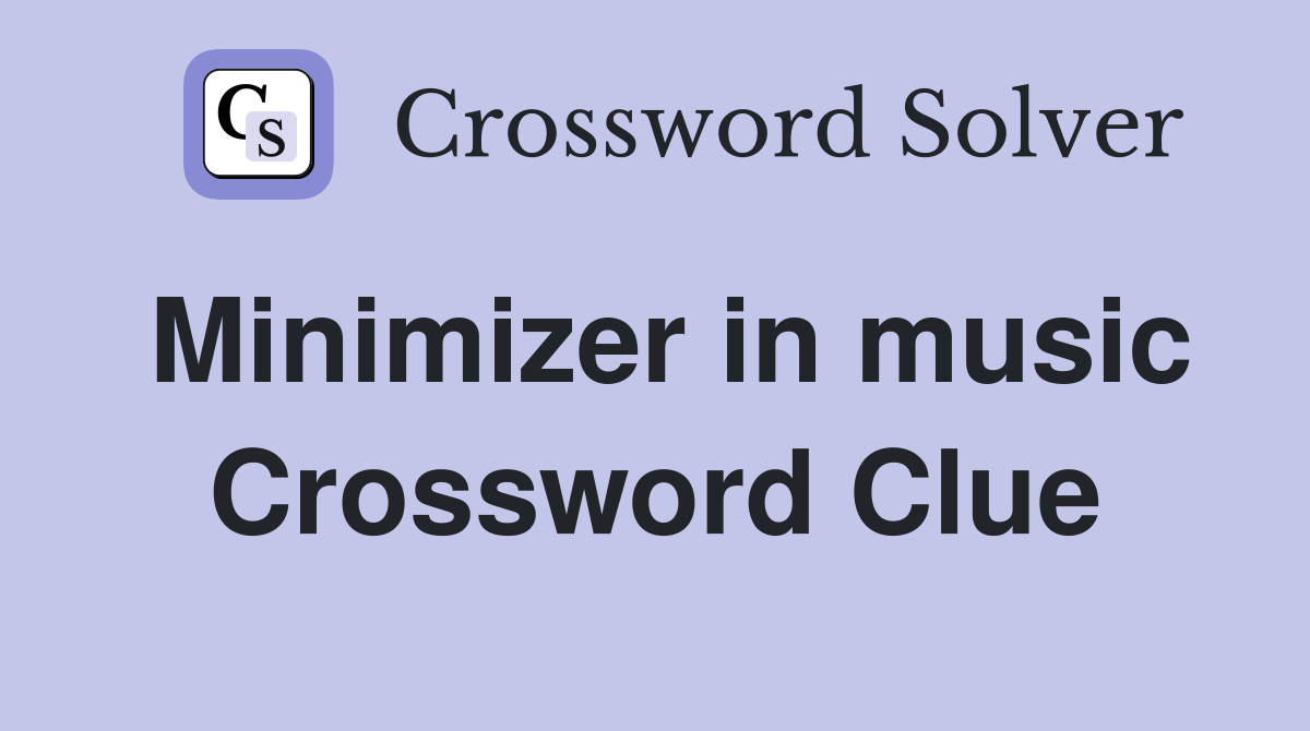 Minimizer in music Crossword Clue