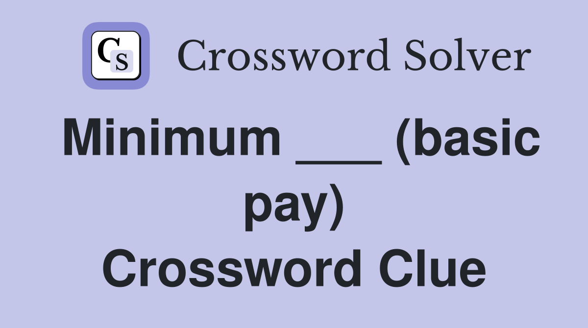 Minimum ___ (basic pay) Crossword Clue