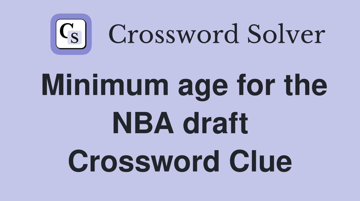 Minimum age for the NBA draft Crossword Clue