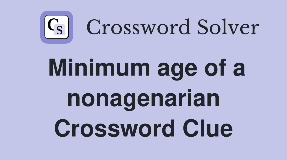 Minimum age of a nonagenarian Crossword Clue
