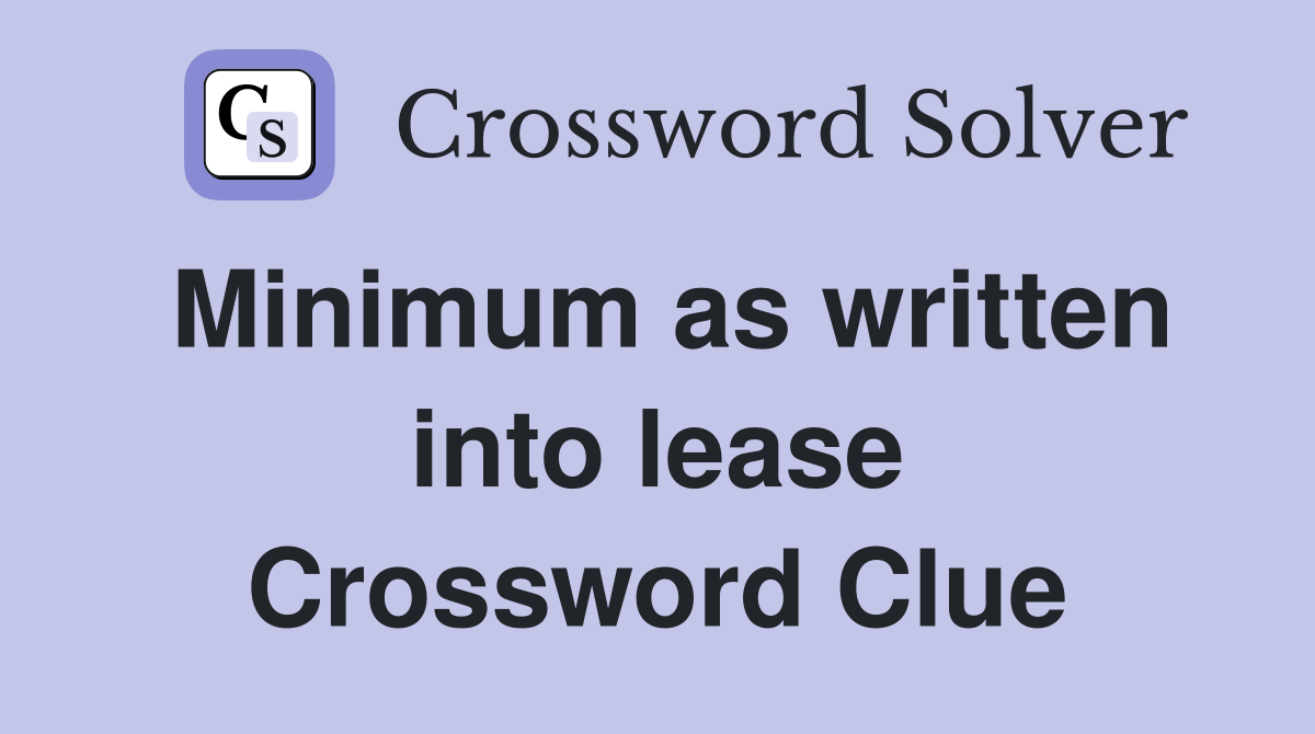 Minimum as written into lease Crossword Clue