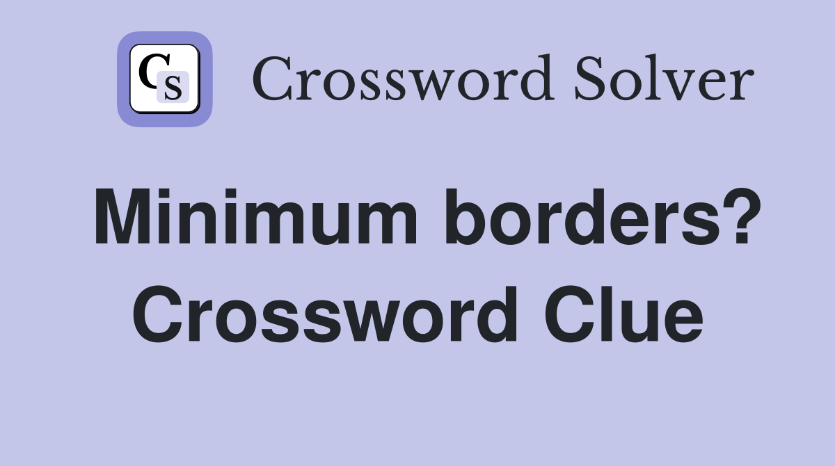 Minimum borders? Crossword Clue