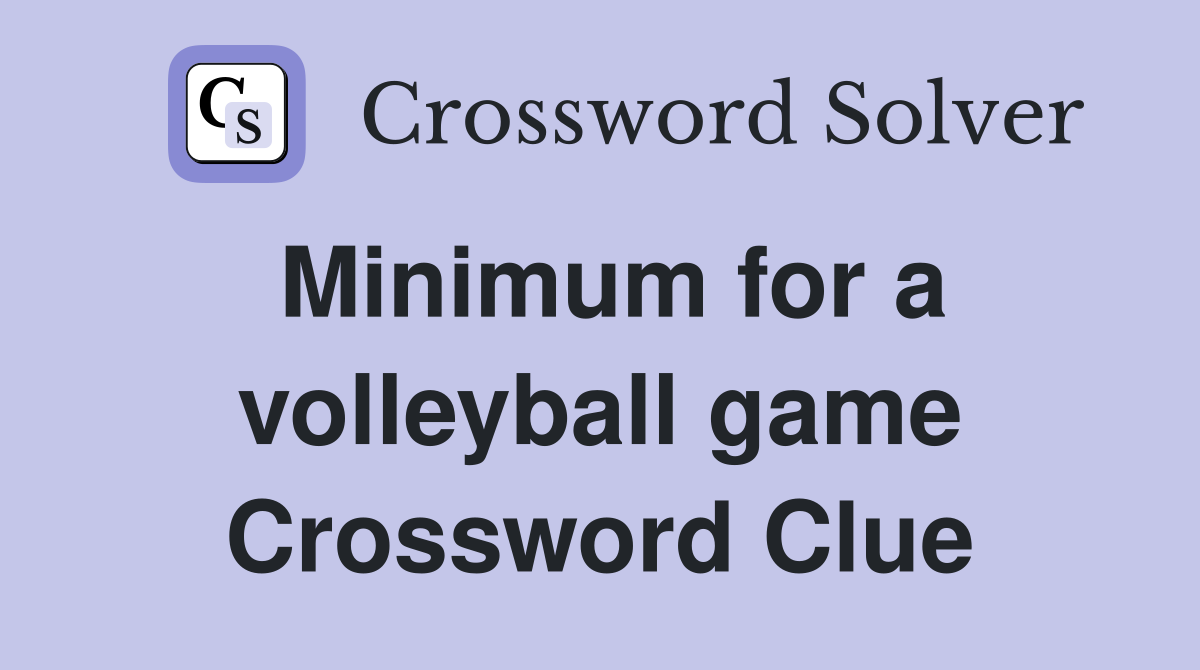 Minimum for a volleyball game Crossword Clue