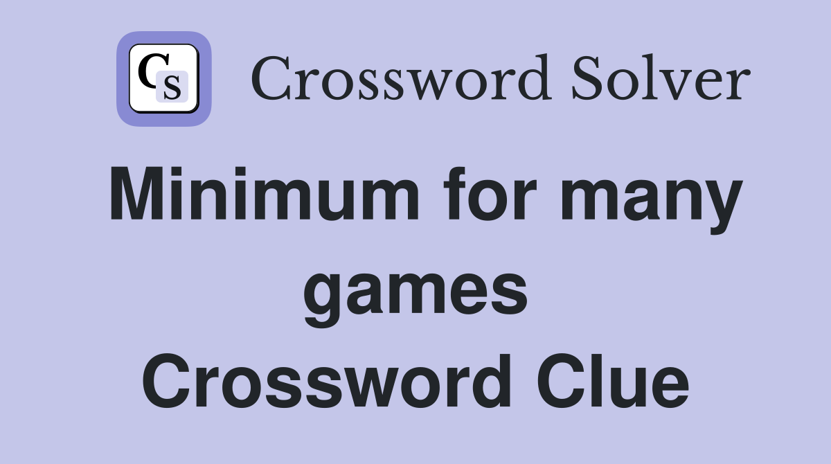 Minimum for many games Crossword Clue