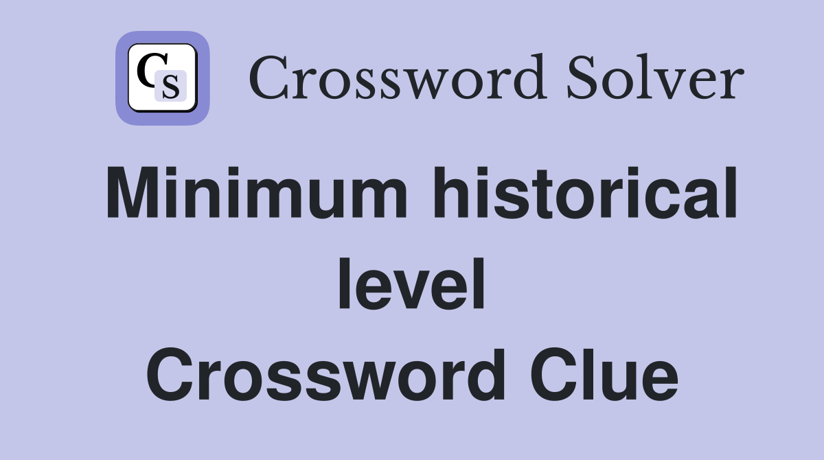 Minimum historical level Crossword Clue
