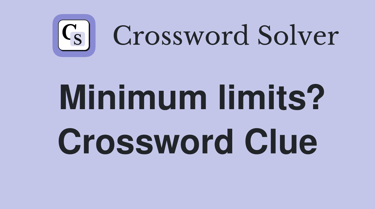 Minimum limits? Crossword Clue