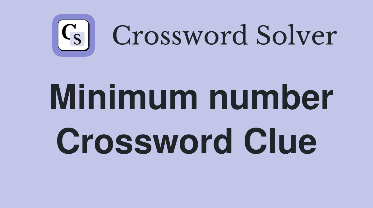 Minimum number Crossword Clue