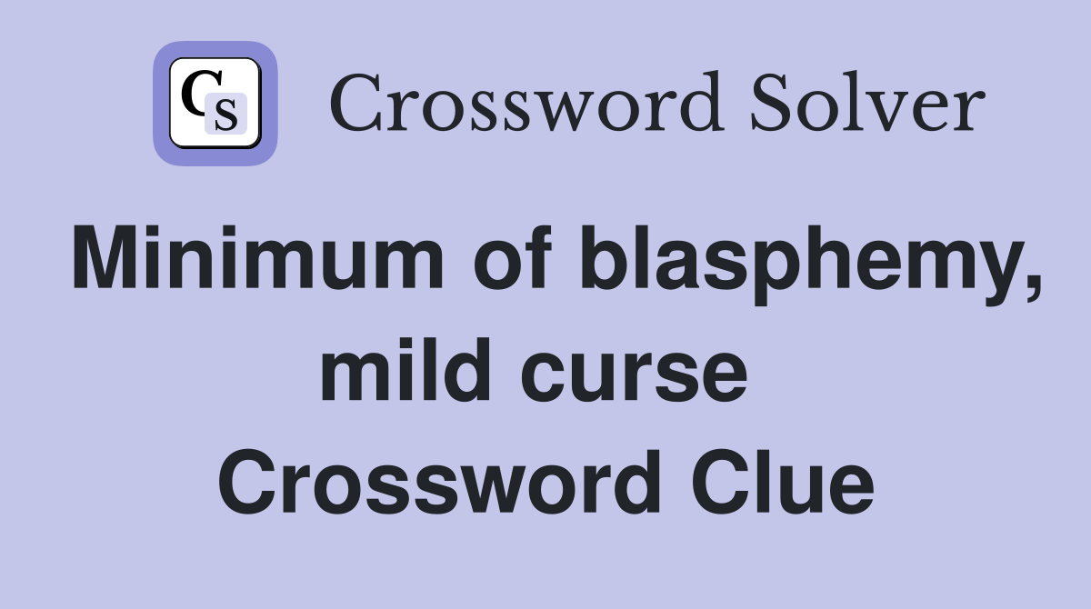 Minimum of blasphemy, mild curse  Crossword Clue