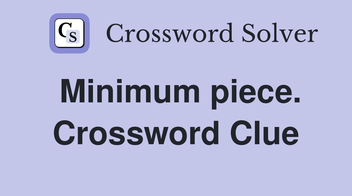 Minimum piece. Crossword Clue