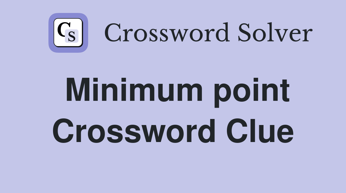 Minimum point Crossword Clue