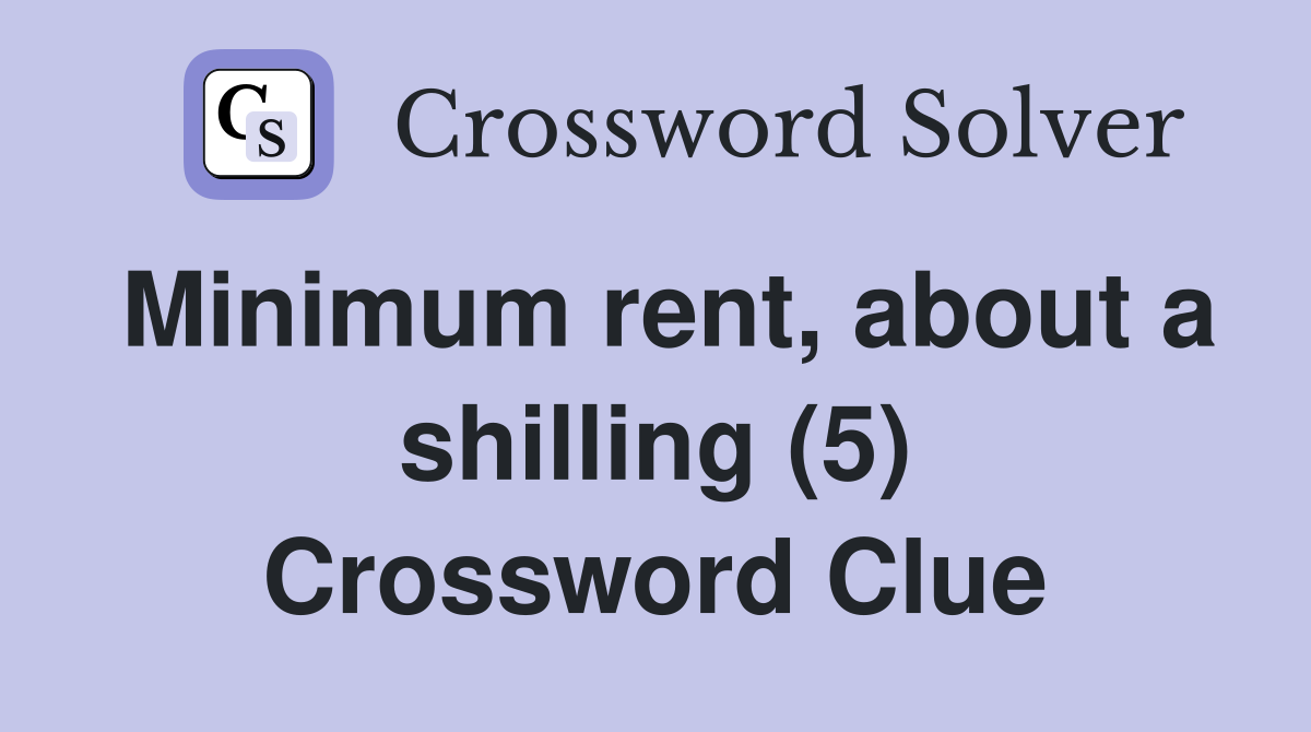 Minimum rent, about a shilling (5) Crossword Clue