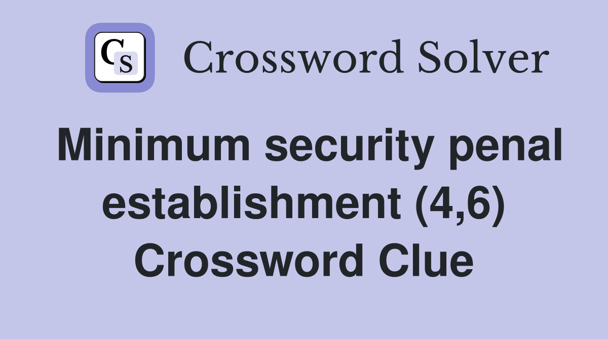 Minimum security penal establishment (4,6) Crossword Clue