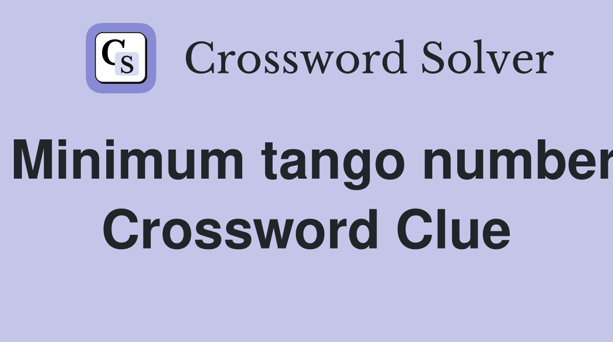 Minimum tango number Crossword Clue