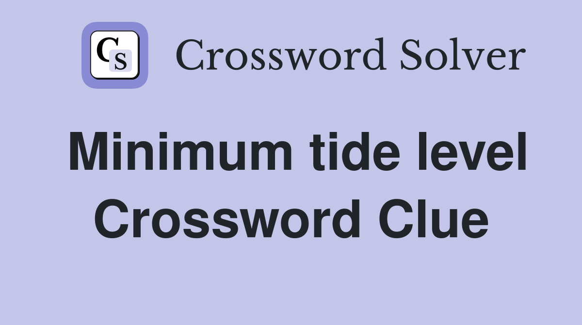 Minimum tide level Crossword Clue
