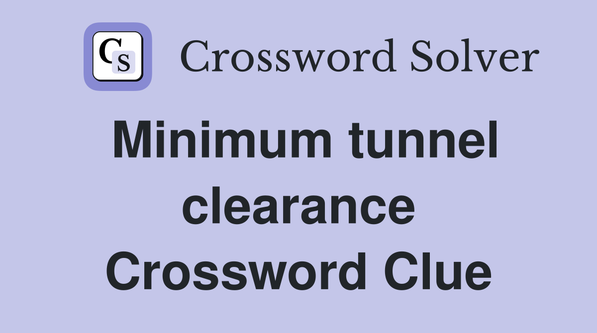 Minimum tunnel clearance Crossword Clue