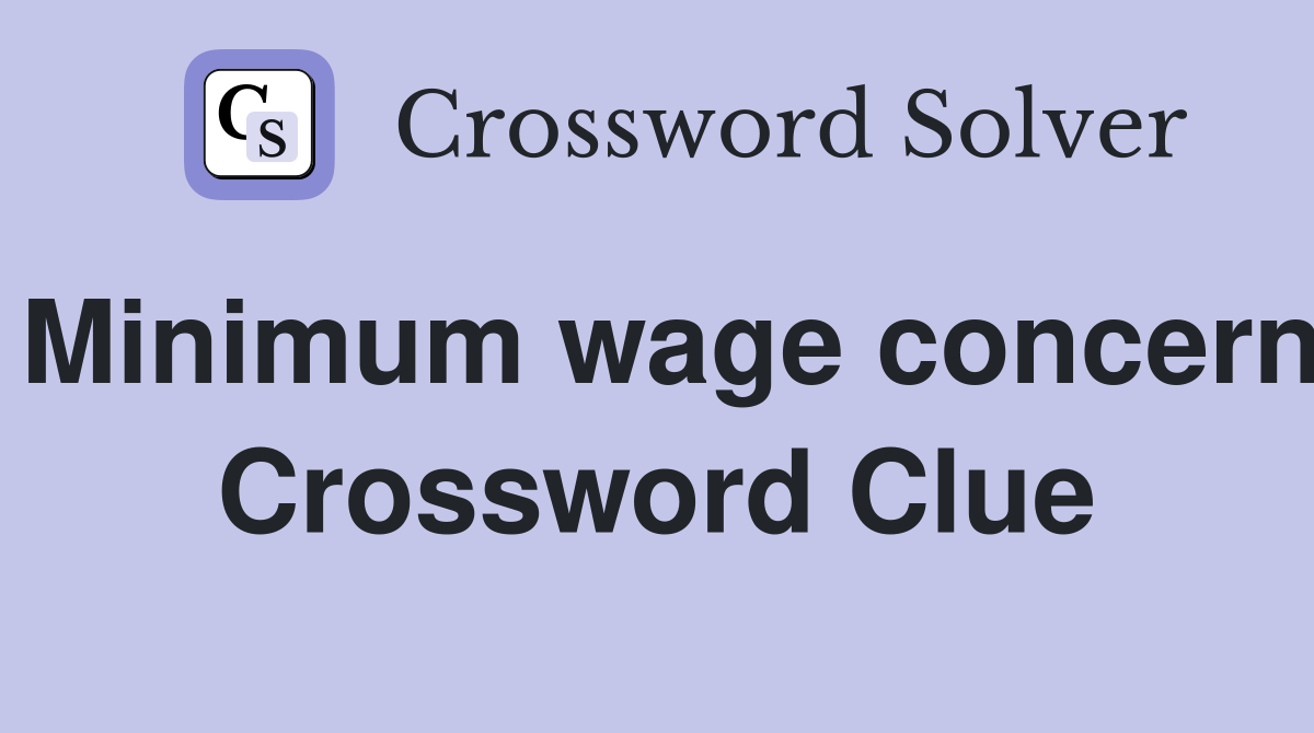 Minimum wage concern Crossword Clue