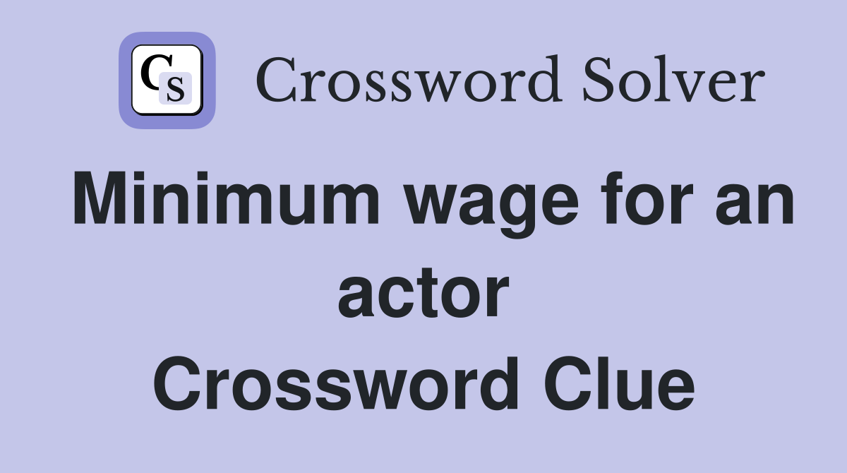 Minimum wage for an actor Crossword Clue
