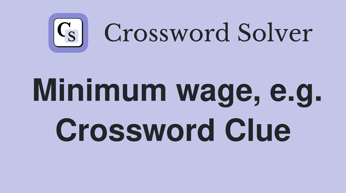Minimum wage, e.g. Crossword Clue
