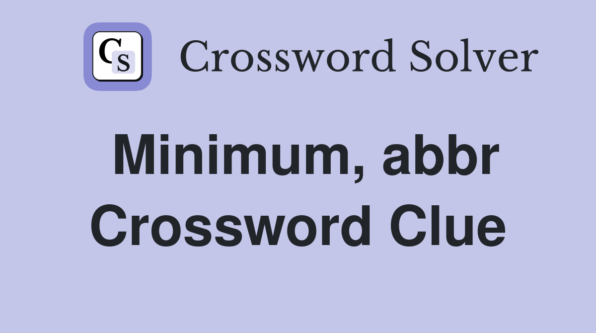 Minimum, abbr Crossword Clue