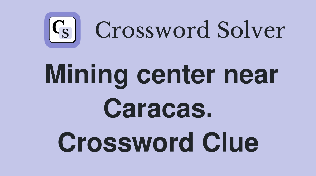 Mining center near Caracas. Crossword Clue