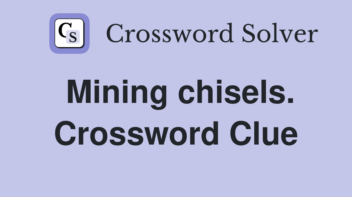 Mining chisels. Crossword Clue