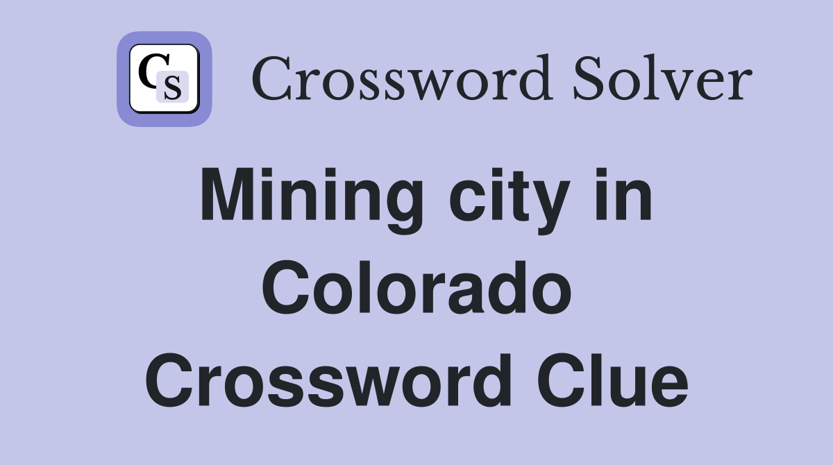 Mining city in Colorado Crossword Clue
