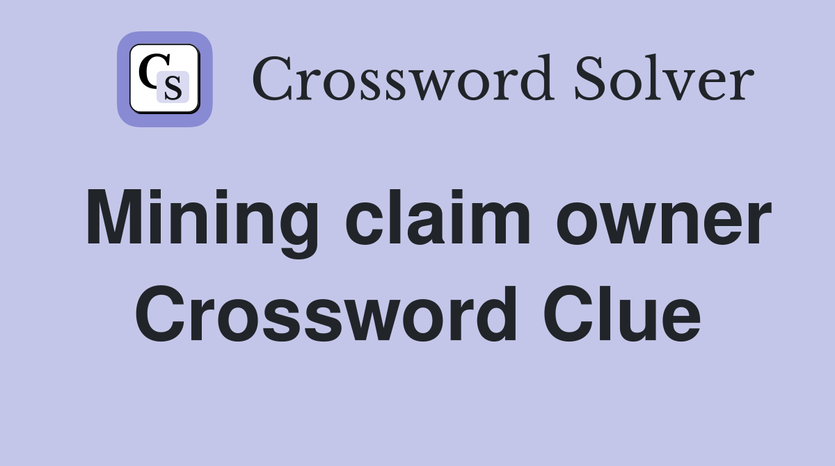 Mining claim owner Crossword Clue