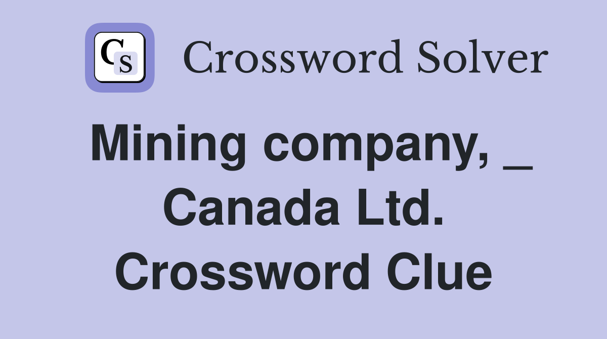Mining company, _ Canada Ltd. Crossword Clue