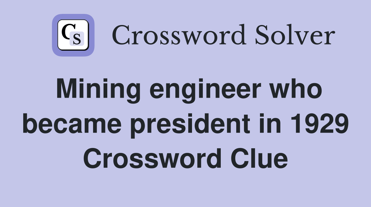 Mining engineer who became president in 1929 Crossword Clue