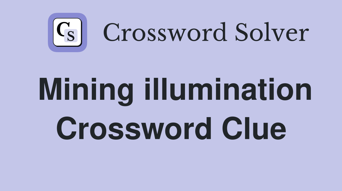 Mining illumination Crossword Clue