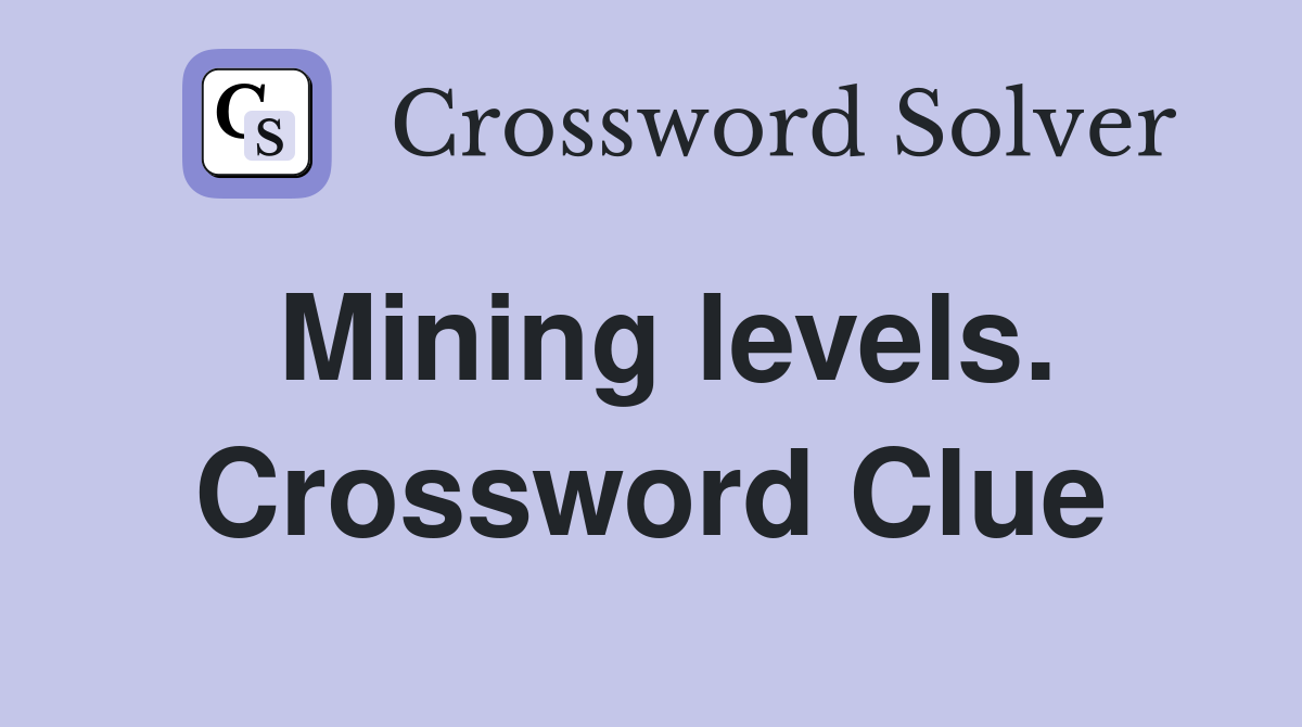 Mining levels. Crossword Clue