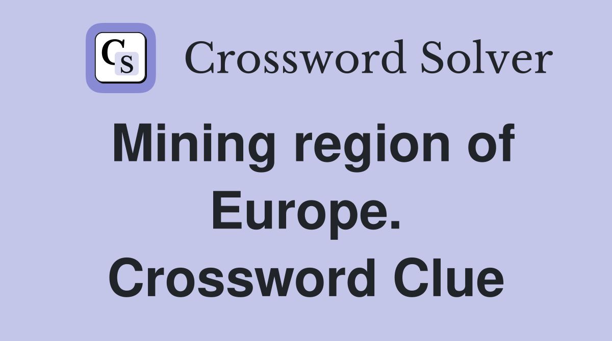 Mining region of Europe. Crossword Clue