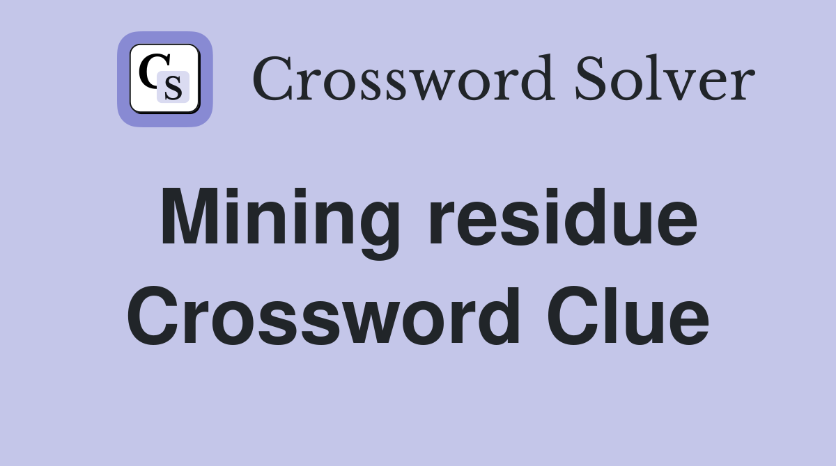 Mining residue Crossword Clue