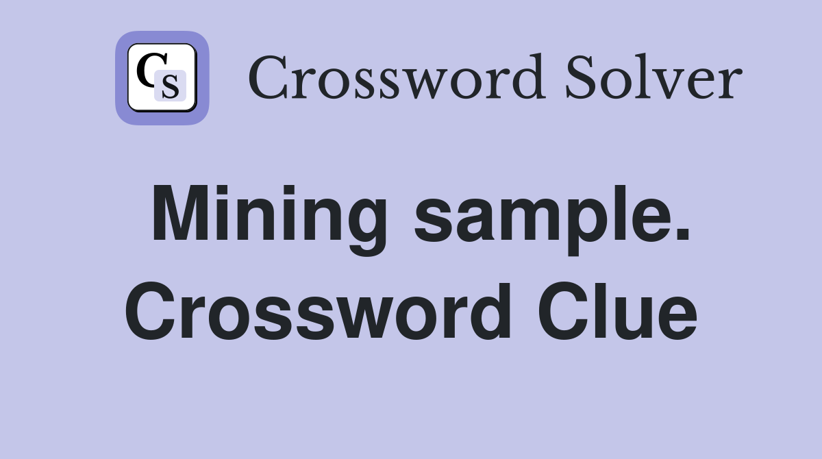 Mining sample. Crossword Clue