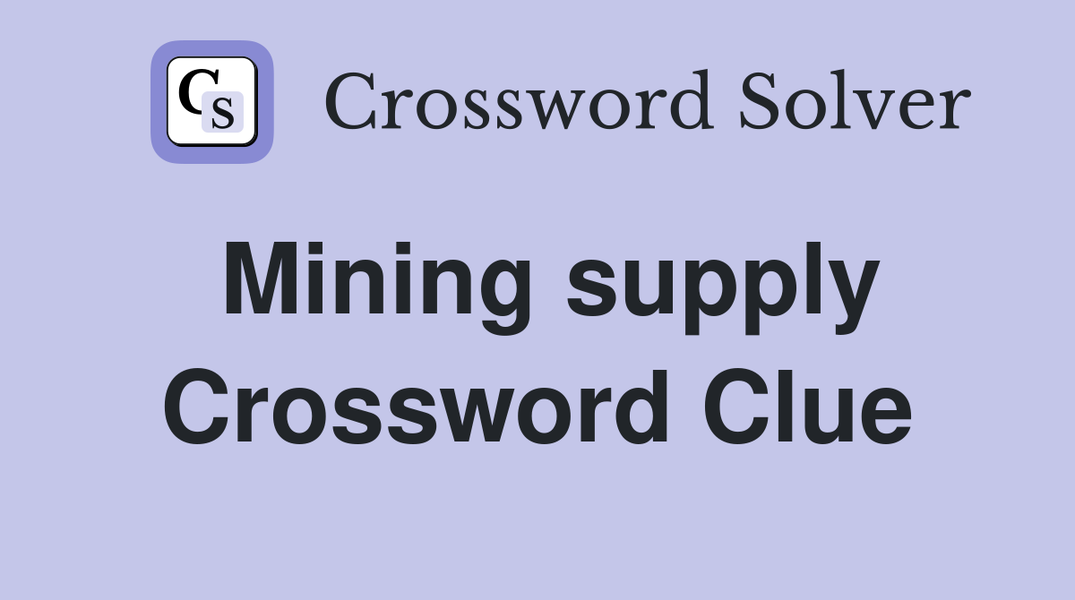 Mining supply Crossword Clue