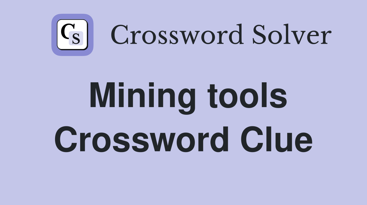 Mining tools Crossword Clue